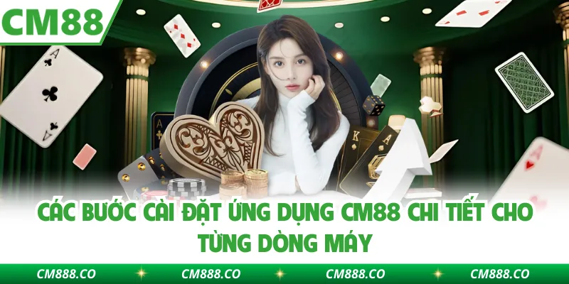Các bước cài đặt ứng dụng CM88 chi tiết cho từng dòng máy