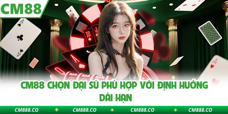 CM88 chọn đại sứ phù hợp với định hướng dài hạn