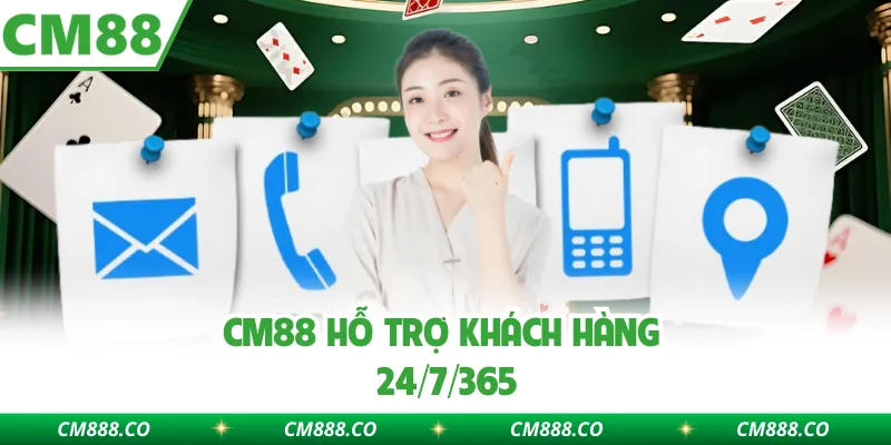 CM88 hỗ trợ khách hàng 24/7/365