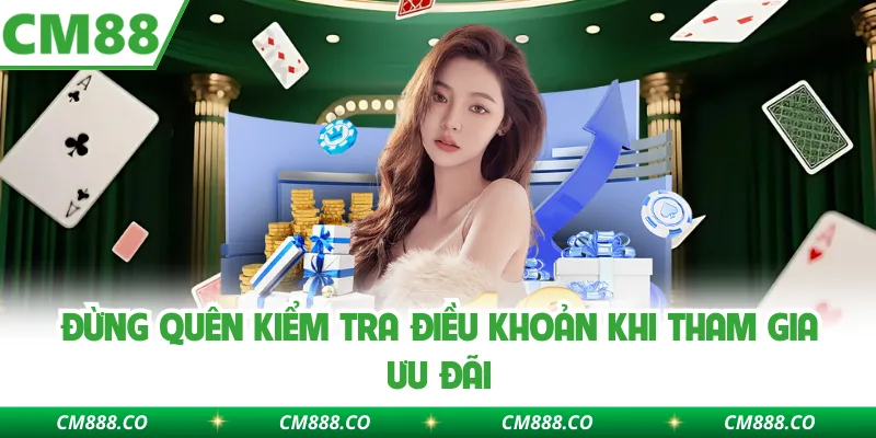 Đừng quên kiểm tra điều khoản khi tham gia ưu đãi