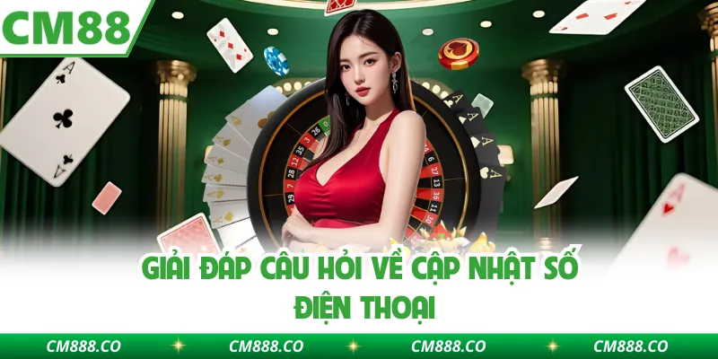 Giải đáp câu hỏi về cập nhật số điện thoại