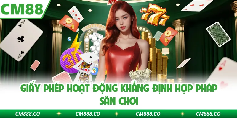 Giấy Phép Hoạt Động Khẳng Định Hợp Pháp Sân Chơi