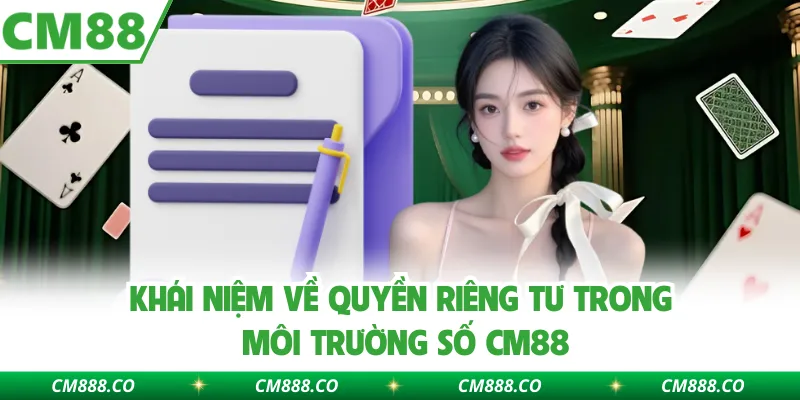 Khái niệm về quyền riêng tư trong môi trường số CM88