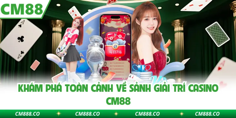 Khám phá toàn cảnh về sảnh giải trí casino CM88