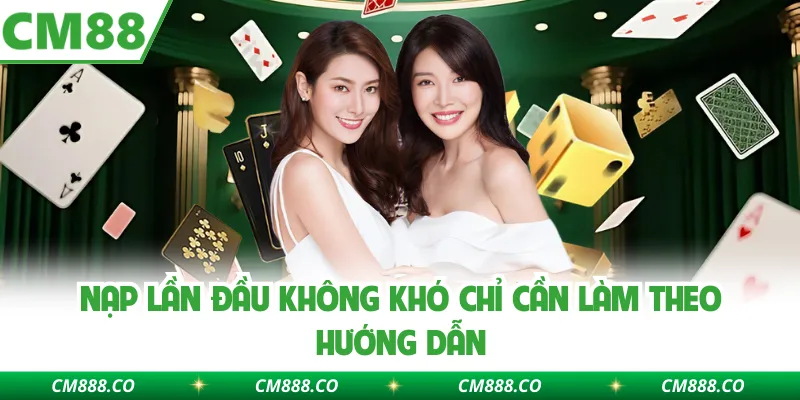 Nạp lần đầu không khó chỉ cần làm theo hướng dẫn