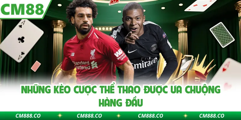 Những kèo cược thể thao được ưa chuộng hàng đầu