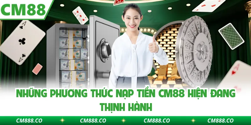 Những phương thức nạp tiền CM88 hiện đang thịnh hành