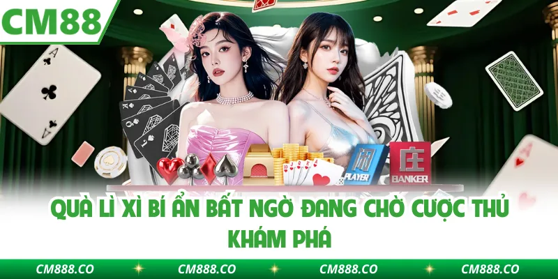 Quà lì xì bí ẩn bất ngờ đang chờ cược thủ khám phá