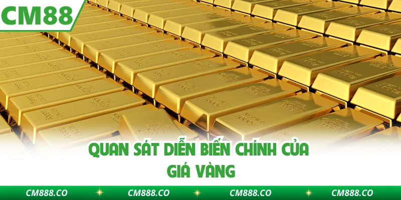 Quan sát diễn biến chính của giá vàng
