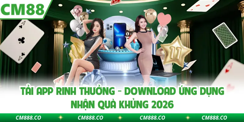 Tải App Rinh Thưởng - Download Ứng Dụng Nhận Quà Khủng 2026