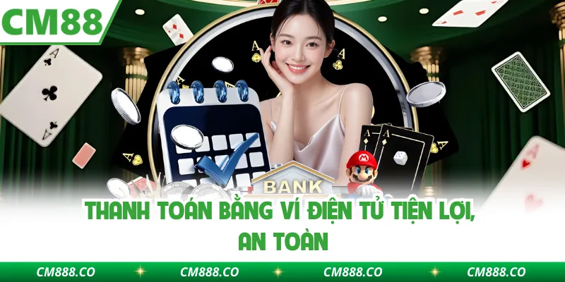 Thanh toán bằng ví điện tử tiện lợi, an toàn