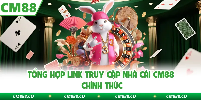 Tổng hợp link truy cập nhà cái CM88 chính thức