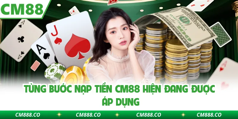 Từng bước nạp tiền CM88 hiện đang được áp dụng