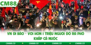 VN đi bão không chỉ là niềm vui bóng đá mà còn là tinh thần đoàn kết dân tộc. Cứ mỗi lần thắng đậm, khắp phố phường lại hóa thành biển người cuồng nhiệt.