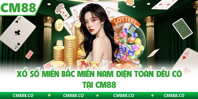 Xổ số miền Bắc miền Nam điện toán đều có tại CM88