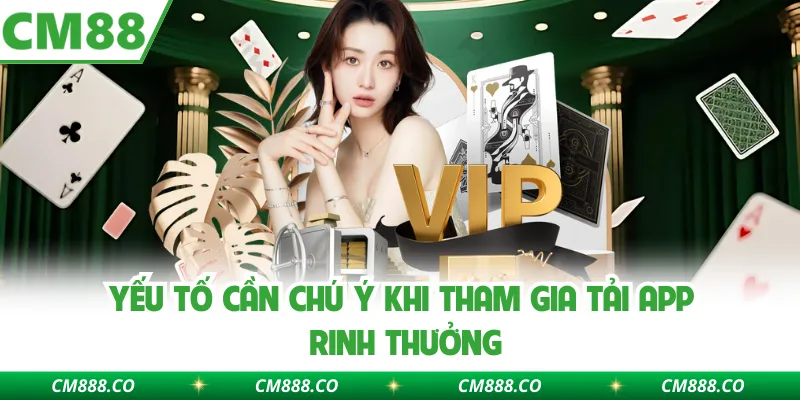 Yếu tố cần chú ý khi tham gia Tải app rinh thưởng